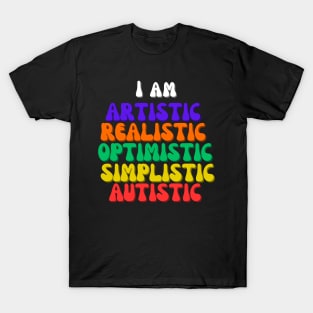 I am Artistic, Realistic, Optimistic, Simplistic, Autistic, World Autism Day T-Shirt